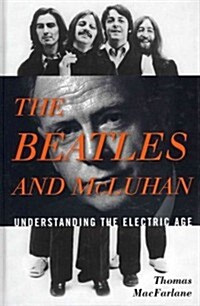 The Beatles and McLuhan: Understanding the Electric Age (Hardcover)