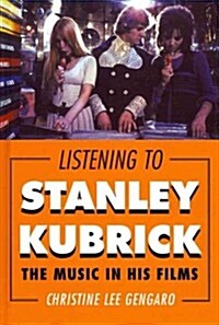 Listening to Stanley Kubrick: The Music in His Films (Hardcover)