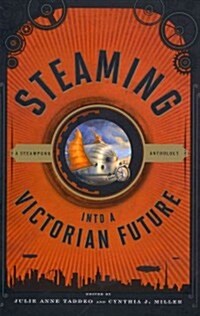 Steaming Into a Victorian Future: A Steampunk Anthology (Hardcover)