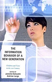 The Information Behavior of a New Generation: Children and Teens in the 21st Century (Paperback)