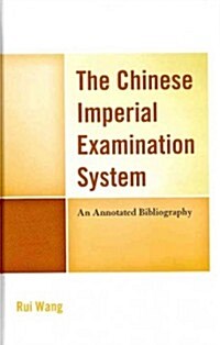 The Chinese Imperial Examination System: An Annotated Bibliography (Hardcover)