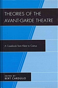 Theories of the Avant-Garde Theatre: A Casebook from Kleist to Camus (Hardcover)