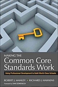 Making the Common Core Standards Work: Using Professional Development to Build World-Class Schools (Paperback)