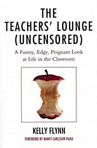 The Teachers Lounge (Uncensored): A Funny, Edgy, Poignant Look at Life in the Classroom (Paperback)