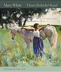 Down Bohicket Road: An Artists Journey. Paintings and Sketches by Mary Whyte, with Excerpts from Alfredas World. (Hardcover)