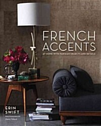 French Accents: At Home with Parisian Objects and Details (Hardcover)