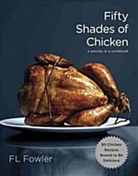 Fifty Shades of Chicken: A Parody in a Cookbook (Hardcover)