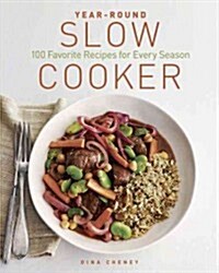 Year-Round Slow Cooker: 100 Favorite Recipes for Every Season (Paperback)