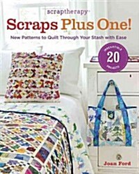 Scraptherapy Scraps Plus One!: New Patterns to Quilt Through Your Stash with Ease (Paperback)