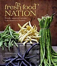 Fresh Food Nation: Simple, Seasonal Recipes from Americas Farmers (Paperback)