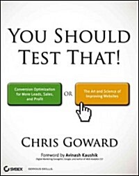 You Should Test That: Conversion Optimization for More Leads, Sales and Profit or the Art and Science of Optimized Marketing                           (Paperback)