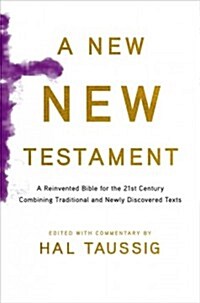 A New New Testament: A Bible for the 21st Century Combining Traditional and Newly Discovered Texts (Hardcover)