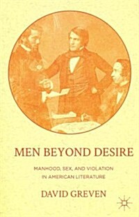 Men Beyond Desire : Manhood, Sex, and Violation in American Literature (Paperback)