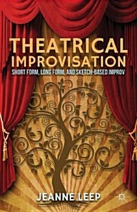 Theatrical Improvisation : Short Form, Long Form, and Sketch-Based Improv (Paperback)