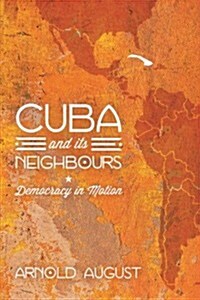 Cuba and Its Neighbours : Democracy in Motion (Paperback)