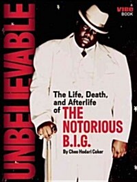 Unbelievable: The Life, Death, and Afterlife of the Notorious B.I.G. (Paperback)