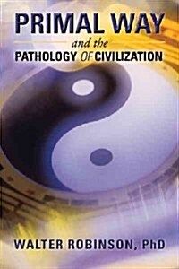 Primal Way and the Pathology of Civilization (Hardcover)