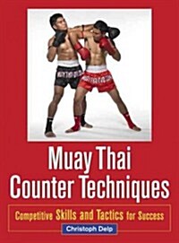 Muay Thai Counter Techniques: Competitive Skills and Tactics for Success (Paperback)