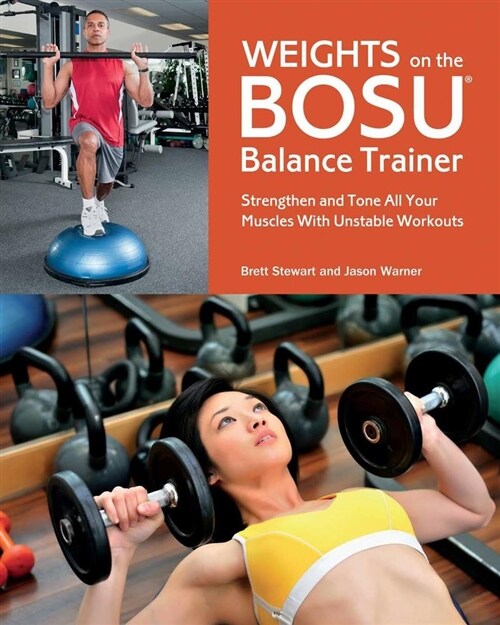 Weights on the Bosu(r) Balance Trainer: Strengthen and Tone All Your Muscles with Unstable Workouts (Paperback)