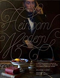 Heirloom Modern: Homes Filled with Objects Bought, Bequeathed, Beloved, and Worth Handing Down (Hardcover)