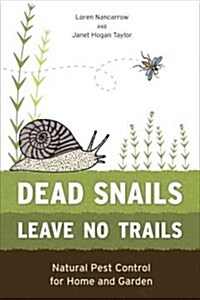 Dead Snails Leave No Trails: Natural Pest Control for Home and Garden (Paperback, Revised)