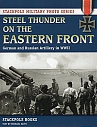 Steel Thunder on the Eastern Front: German and Russian Artillery in WWII (Paperback)