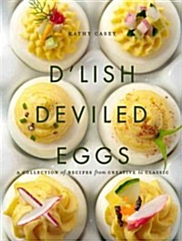 [중고] D‘Lish Deviled Eggs: A Collection of Recipes from Creative to Classic (Hardcover)