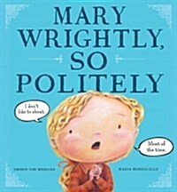 Mary Wrightly, So Politely (Hardcover)