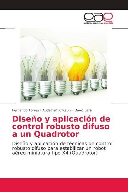 Dise? y aplicaci? de control robusto difuso a un Quadrotor (Paperback)