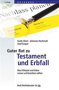 Guter Rat zu Testament und Erbfall : Was Erblasser und Erben wissen und beachten sollten / 7. Auflage, Mai 2017