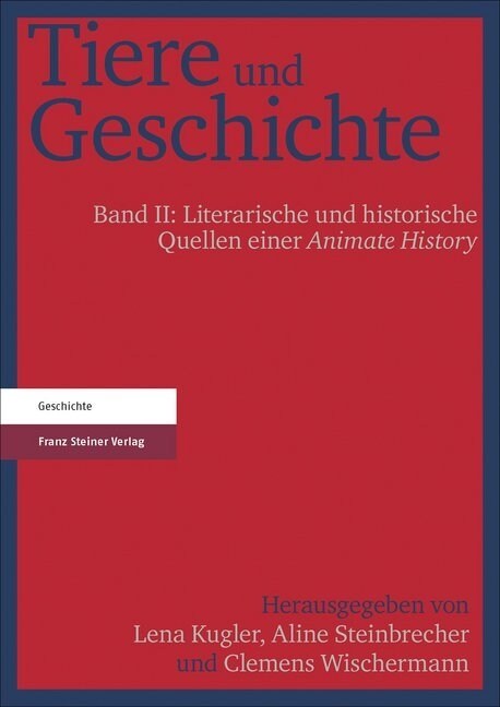 Tiere Und Geschichte. Bd. 2: Literarische Und Historische Quellen Einer Animate History (Paperback)