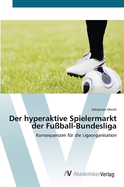 Der hyperaktive Spielermarkt der Fu?all-Bundesliga (Paperback)