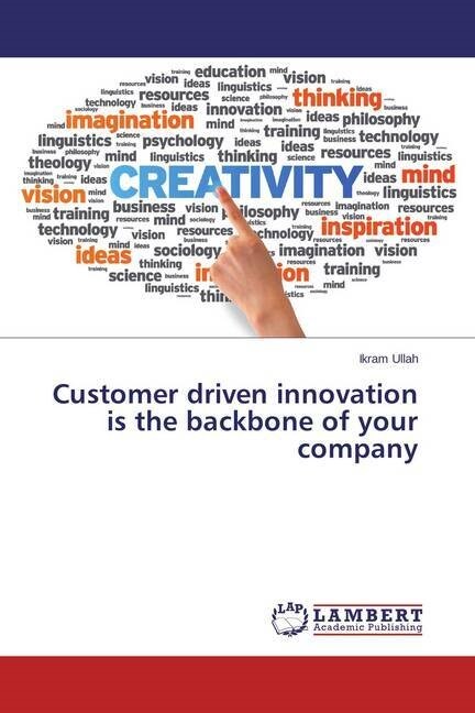 Customer driven innovation is the backbone of your company (Paperback)