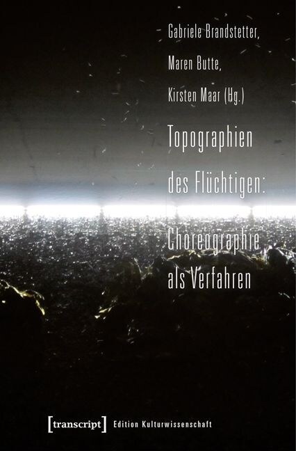 Topographien des Fluchtigen: Choreographie als Verfahren (Paperback)