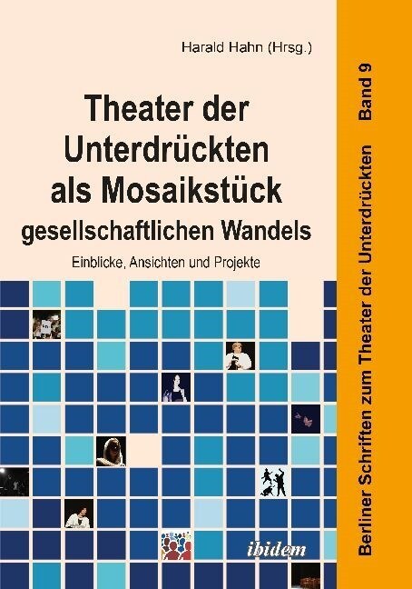 Theater der Unterdr?kten als Mosaikst?k gesellschaftlichen Wandels. Einblicke, Ansichten und Projekte (Paperback)