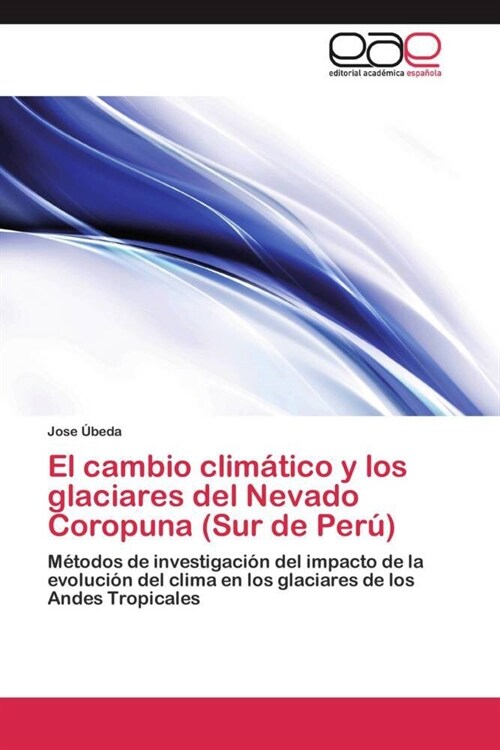 El cambio climatico y los glaciares del Nevado Coropuna (Sur de Peru) (Paperback)