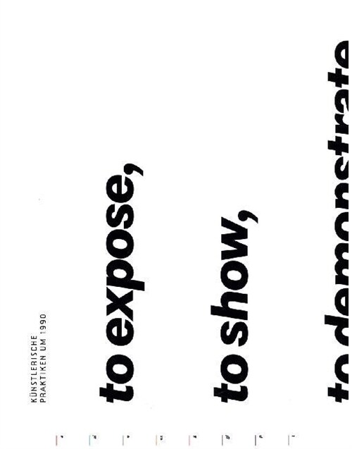 To expose, to show, to demonstrate, to inform, to offer. Kunstlerische Praktiken um 1990 (Paperback)