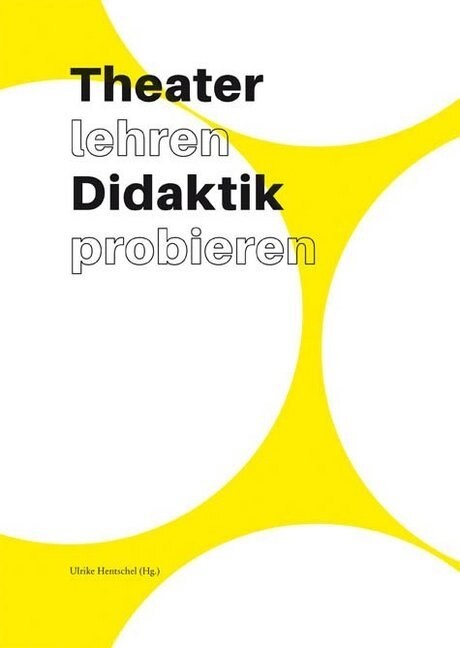 Theater lehren Didaktik probieren (Paperback)