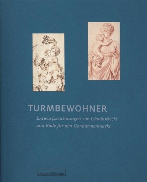 Turmbewohner. Entwurfszeichnungen von Daniel Chodowiecki und Bernhard Rode fur den Gendarmenmarkt Architekturentwurf (Paperback)