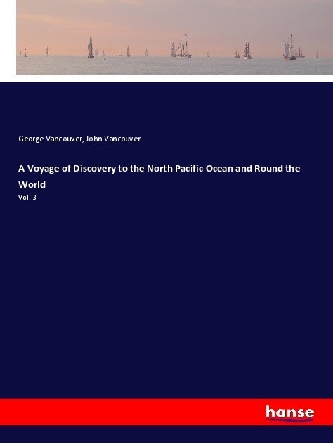 A Voyage of Discovery to the North Pacific Ocean and Round the World: Vol. 3 (Paperback)