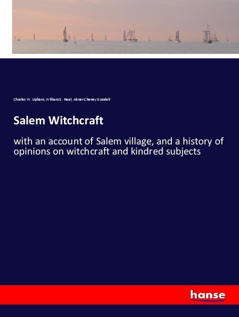 Salem Witchcraft: with an account of Salem village, and a history of opinions on witchcraft and kindred subjects (Paperback)