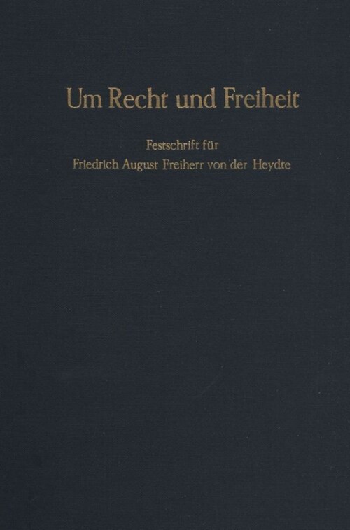 Um Recht Und Freiheit: Festschrift Friedrich August Freiherr Von Der Heydte Zur Vollendung Des 7. Lebensjahres (Hardcover)