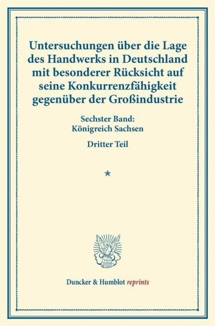 Untersuchungen Uber Die Lage Des Handwerks in Deutschland Mit Besonderer Rucksicht Auf Seine Konkurrenzfahigkeit Gegenuber Der Grossindustrie: Sechste (Paperback)