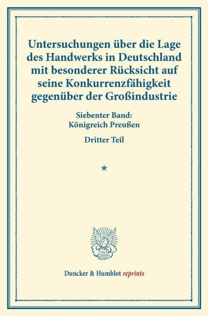 Untersuchungen Uber Die Lage Des Handwerks in Deutschland Mit Besonderer Rucksicht Auf Seine Konkurrenzfahigkeit Gegenuber Der Grossindustrie: Siebent (Paperback)