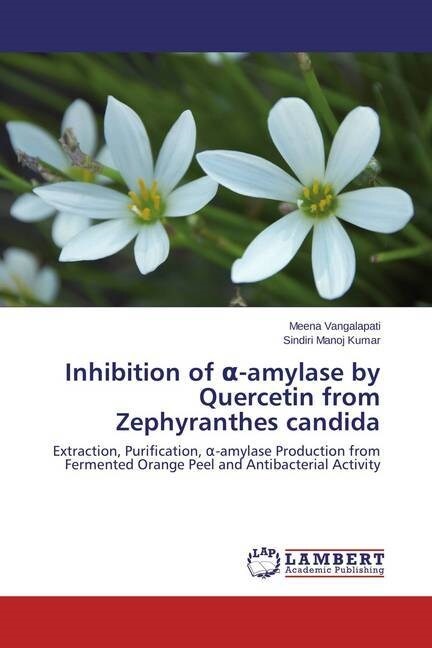 Inhibition of -amylase by Quercetin from Zephyranthes candida (Paperback)