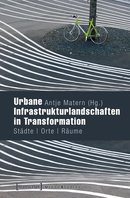 Urbane Infrastrukturlandschaften in Transformation (Paperback)