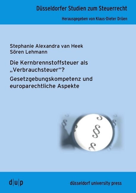 Die Kernbrennstoffsteuer ALS Verbrauchsteuer?: Gesetzgebungskompetenz Und Europarechtliche Aspekte (Paperback)