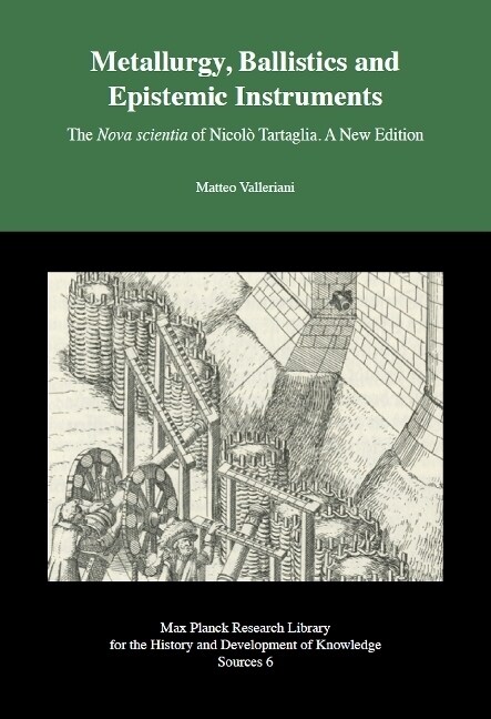 Metallurgy, Ballistics and Epistemic Instruments - The Nova scientia of Nicolo Tartaglia. A New Edition. (Paperback)