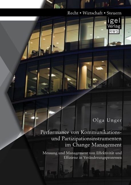 Performance von Kommunikations- und Partizipationsinstrumenten im Change Management: Messung und Management von Effektivit? und Effizienz in Ver?der (Paperback)