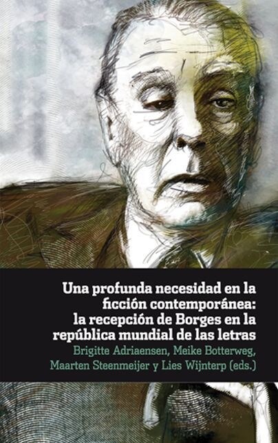 Una profunda necesidad en la ficcion contemporanea: la recepcion de Borges en la republica mundial de las letras (Paperback)